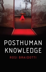 Posthuman Knowledge - Braidotti, R