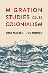 Migration Studies and Colonialism - Mayblin, Lucy