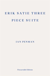 Erik Satie Three Piece Suite - Ian Penman