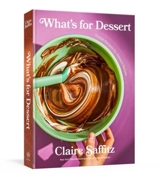 What's for Dessert : Simple Recipes for Dessert People : A Baking Book - Saffitz, Claire