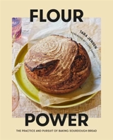 Flour Power : The Practice and Pursuit of Baking Sourdough Bread - Jensen, Tara