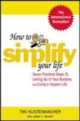 How to Simplify Your Life - Kustenmacher, T