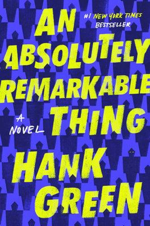 An Absolutely Remarkable Thing - Hank Green