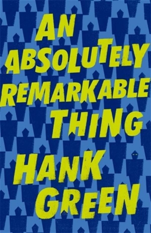 An Absolutely Remarkable Thing - Hank Green