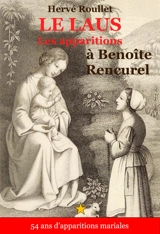 Le Laus : cinquante-quatre ans d'apparitions mariales : la vie de Benoîte Rencurel (1647-1718) - Hervé Roullet