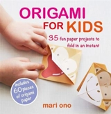 Origami for Kids : 35 Fun Paper Projects to Fold in an Instant - Mari Ono