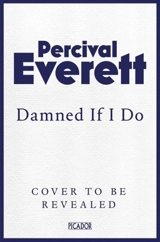 Damned If I Do - Everett, Percival L.