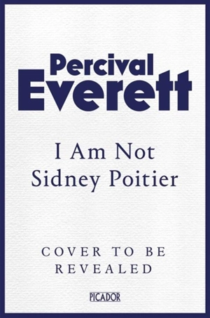 I Am Not Sidney Poitier - Everett, Percival L.