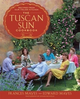 Tuscan Sun Cookbook : Recipes From Our Italian Kitchen - Frances Mayes
