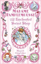 Madame Pamplemousse and the Enchanted Sweet Shop - Rupert Kingfisher