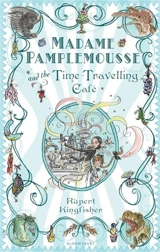 Madame Pamplemousse and the Time-Travelling Cafe - Rupert Kingfisher