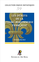 Enjeux initiatiques 59 : Les débuts de la Franc-Maçonnerie française - Roger Dachez