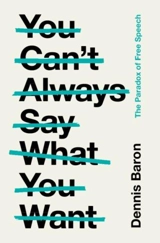 You Can't Always Say What You Want - Dennis E. Baron