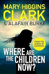 Where Are The Children Now ? - Clark, Mary Higgins, Burke, Alafair