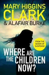 Where Are the Children Now ? - Clark, Mary Higgins, Burke, Alafair