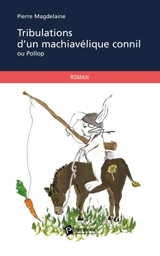 Tribulations d'un machiavélique connil - Pierre Magdelaine