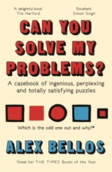 Can You Solve My Problems ? : A Casebook of ingenious, perplexing and totally satisfying puzzles - Alex Bellos