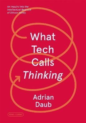 What Tech Calls Thinking - Adrian Daub