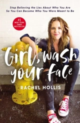 Girl, Wash Your Face : Stop Believing the Lies About Who You Are So You Can Become Who You - Rachel Hollis