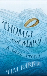 Thomas and Mary : A Love Story - Tim Parks