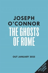 The Ghosts Of Rome - Joseph O'Connor