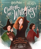 Calling All Witches ! : The Girls Who Left Their Mark on the Wizarding : World - Laurie Calkhoven