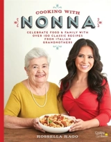 Cooking With Nonna : Celebrate Food & Family With Over 100 Classic Recipes From Italian - Rago, Rossella