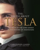 Truth About Tesla : The Myth of the Lone Genius in the History of Innovation - Christopher Paul Cooper