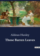 Those Barren Leaves : A Satirical Exploration of Society and Identity - Huxley, Aldous