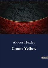 Crome Yellow : A Satirical Exploration of English Society - Huxley, Aldous