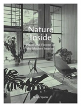 Nature Inside : Plants and Flowers in the Modern Interior - Penny Sparke