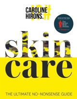 SkinCARE : The Ultimate No-Nonsense Guide - Hirons, Caroline