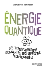 Energie quantique : des transformations étonnantes, des guérisons exceptionnelles - Siranus Sven von Staden