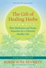 The Gift of Healing Herbs - Bennett, Robin Rose,  Gladstar, Rosemary