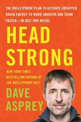 Head Strong : The Bulletproof Plan to Activate Untapped Brain Energy to Work - Dave Asprey