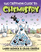 The Cartoon Guide to Chemistry - Larry Gonick