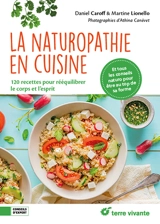 La naturopathie en cuisine : 120 recettes pour rééquilibrer le corps et l'esprit : et tous les conseils naturo pour être au top de sa forme - Daniel Caroff