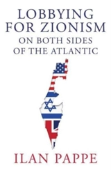 Lobbying for Zionism on Both Sides of the Atlantic - Pappe, Ilan