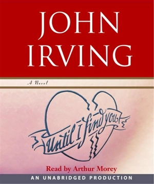 Until I Find You : Read by Arthur Morey - Irving, John