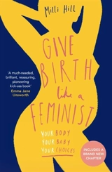 Give Birth Like a Feminist - Hill, Milli
