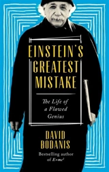 Einstein's Greatest Mistakes : The Life of a Flawed Genius - David Bodanis