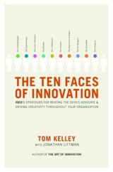 The Ten Faces of Innovation : IDEO's Strategies for Beating the Devil's : Advocate and Driving Creativity Throughout Your Organization - Tom Kelley