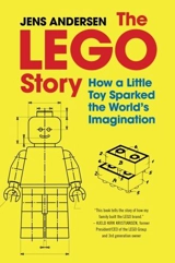 The Lego Story : How a Little Toy Sparked the World's Imagination - Andersen, Jens