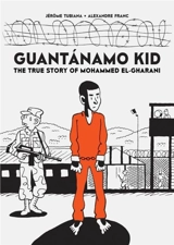 Guantanamo Kid : The True Story of Mohammed El-Gharani - Tubiana, Jerome