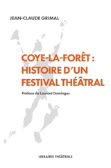 Coye-la-Forêt : histoire d'un festival théâtral - Jean-Claude Grimal
