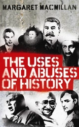 The Uses and Abuses of History - Margaret Olwen MacMillan