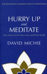 Hurry Up and Meditate : Your Starter Kit for Inner Peace and Better Health - David Michie