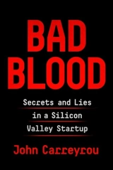Bad Blood : Secrets and lies in a Silicon Valley Startup - John Carreyrou
