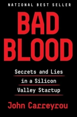 Bad Blood : Secrets and Lies in a Silicon Valley Startup - John Carreyrou