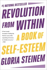 Revolution from Within : A Book of Self-Esteem - Gloria Steinem